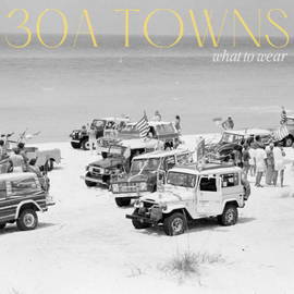 30A TOWNS: what to wear!